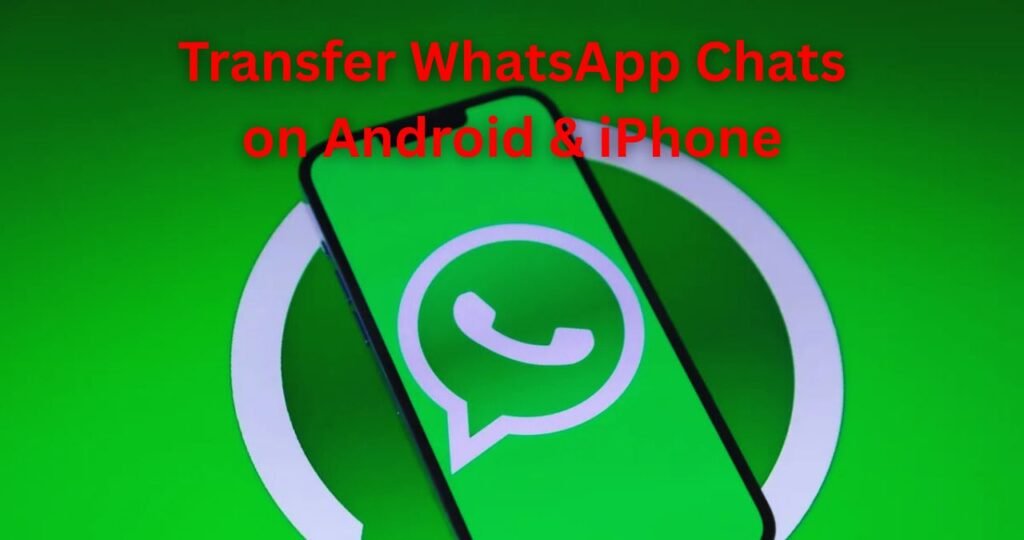 No Backup Needed! Transfer WhatsApp Chats on Android & iPhone in Minutes